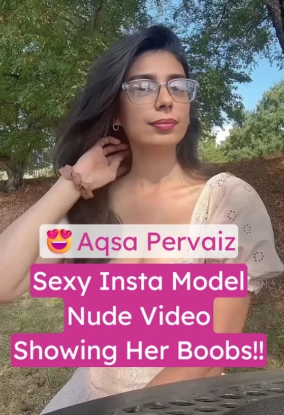 Insta Model Aqsa Pervaiz Nude Video Showing Her Boobs - Image 1